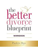 The Better Divorce Blueprint Workbook 