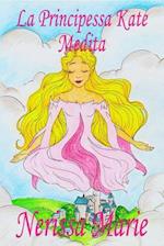 La Principessa Kate Medita (Libro per Bambini sulla Meditazione di Consapevolezza, fiabe per bambini, storie per bambini, favole per bambini, libri bambini, libri Illustrati, fiabe, libri per bambini)