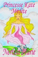 Princesse Kate Médite (Livre pour Enfants sur la Méditation Consciente, livre enfant, livre jeunesse, conte enfant, livre pour enfant, histoire pour enfant, livre bébé, enfant, bébé, livre enfant)