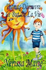 Thomas Découvre Le But De La Vie (Livre pour Enfants sur le But de la Vie, livre enfant, livre jeunesse, conte enfant, livre pour enfant, histoire pour enfant, livre bébé, enfant, bébé, livre enfant)