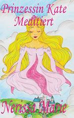 Prinzessin Kate meditiert (Kinderbuch über Achtsamkeit Meditation für Kinder, kinderbücher, kindergeschichten, jugendbücher, kinder buch, bilderbuch, bücher für grundschüler, babybuch, kinderbücher)