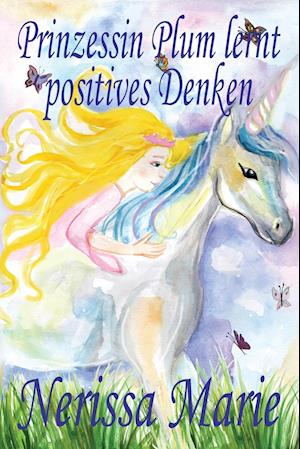 Prinzessin Plum lernt positives Denken (kurze moralische Geschichten für Kinder, kinderbücher, kindergeschichten, jugendbücher, deutsch kinder buch, b