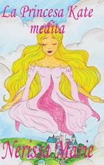 La Princesa Kate Medita (Libro Para Ninos Sobre Meditacion de Atencion Plena Para Ninos, Cuentos Infantiles, Libros Infantiles, Libros Para Los Ninos,