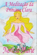 A Meditação da Princesa Clara (historia infantil, livros infantis, livros de crianças, livros para bebês, livros paradidáticos, livro infantil ilustrado, literatura infantil, livros infantis, juvenil)