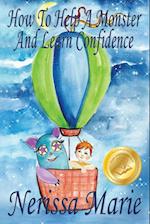 How to Help a Monster and Learn Confidence (Bedtime story about a Boy and his Monster Learning Self Confidence, Picture Books, Preschool Books, Kids Ages 2-8, Baby Books, Kids Book, Books for Kids)