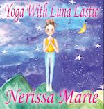 Yoga With Luna Lastic (Inspirational Yoga For Kids, Toddler Books, Kids Books, Kindergarten Books, Baby Books, Kids Book, Yoga Books For Kids, Ages 2-8, Kids Books, Yoga Books For Kids, Kids Books)