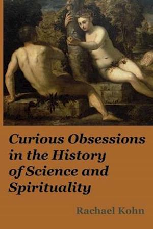 Curious Obsessions in the History of Science and Spirituality