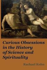 Curious Obsessions in the History of Science and Spirituality