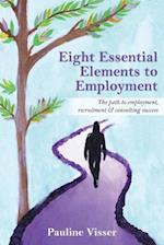 Eight Essential Elements to Employment: The path to employment, recruitment & consulting success 