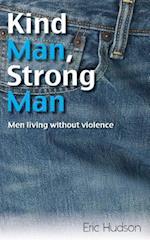 Kind Man, Strong Man: men living without violence 