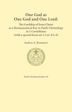 One God as one God and One Lord. The Lordship of Christ as a Hermeneutical Key to Paul's Christology in 1 Corinthians (with a special focus on 1 Cor. 8