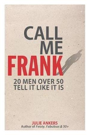 CALL ME FRANK: 20 men over 50 tell it like it is