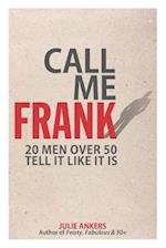 CALL ME FRANK: 20 men over 50 tell it like it is 