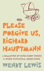 Please forgive us, Richard Hauptmann