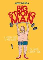 How to Be a Big Strong Man