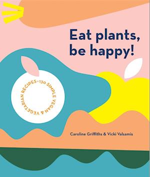 Eat Plants, Be Happy!