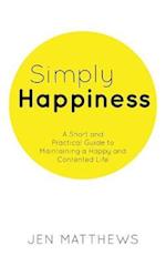 Simply Happiness: A Short and Practical Guide to Maintaining a Happy and Contented Life 