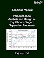 Solutions Manual: Introduction to Analysis and Design of Equilibrium Staged Separation Processes 