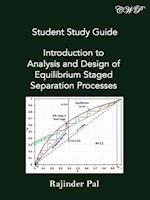 Student Study Guide: Introduction to Analysis and Design of Equilibrium Staged Separation Processes 