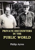 PRIVATE ENCOUNTERS IN THE PUBLIC WORLD