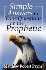 Simple Answers to Your Questions on the Prophetic