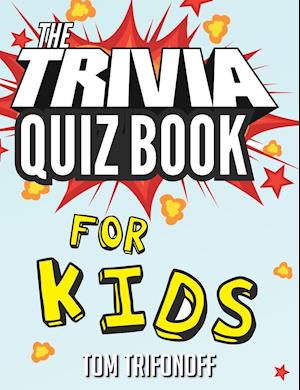 The Trivia Quiz Book for Kids