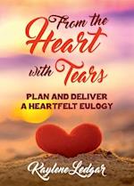 From The Heart With Tears: Plan and Deliver a Heartfelt Eulogy 