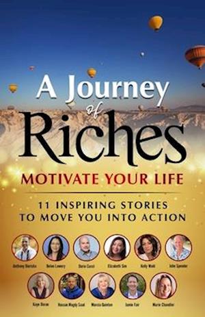 Motivate Your Life - 11 Inspiring stories to move you into action: A Journey of Riches