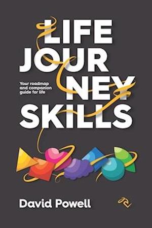 Life Journey Skills: Your Roadmap and Companion Guide for Life