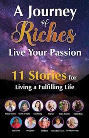 Live Your Passion - 11 Stories for Living a Fulfilling Life : A Journey of Riches