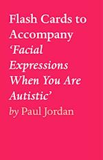 Flash Cards to Accompany 'Facial Expressions When You Are Autistic'
