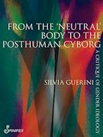 From the 'Neutral' Body to the Postmodern Cyborg