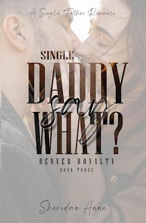 Single Daddy Say What?