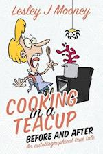 Cooking in a Teacup Before and After: An Autobiographical True Tale 