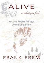 Alive Is How You Feel: A Love Poetry Trilogy Omnibus Edition 