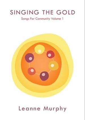 SINGING THE GOLD: Songs For Community Volume 1