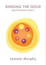 SINGING THE GOLD: Songs For Community Volume 1 