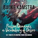 Passion Demands a Vocabulary of Desire: Volume 3: 101 Tweets to Inspire Your Followers 