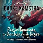 Passion Demands a Vocabulary of Desire: Volume 3 : 101 Tweets to Inspire Your Followers