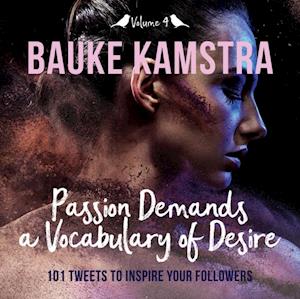 Passion Demands a Vocabulary of Desire: Volume 4