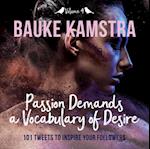 Passion Demands a Vocabulary of Desire: Volume 4 : 101 Tweets to Inspire Your Followers
