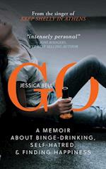 GO : A Memoir about Binge-drinking, Self-hatred, and Finding Happiness
