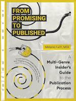 From Promising to Published : A Multi-Genre, Insider's Guide to the Publication Process