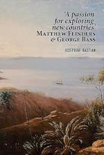 'A Passion for Exploring New Countries' Matthew Flinders & George Bass