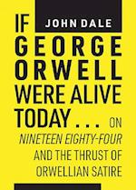 If George Orwell Were Alive Today…