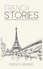 French Stories - Beginner And Intermediate Short Stories To Improve Your French