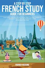 A step by step French study guide for beginners - Learn French with short stories, phrases while you sleep, numbers & alphabet in the car, morning meditations and 50 of the most used verbs