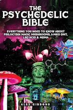 The Psychedelic Bible - Everything You Need To Know About Psilocybin Magic Mushrooms, 5-Meo DMT, LSD/Acid & MDMA 