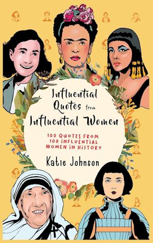 Inspiring Quotes from Inspiring Women 100 Quotes from 100 Influential Women in History