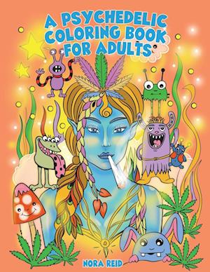 A Psychedelic Coloring Book For Adults - Relaxing And Stress Relieving Art For Stoners